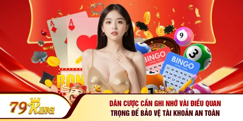 Dân cược cần ghi nhớ vài điều quan trọng để bảo vệ tài khoản an toàn