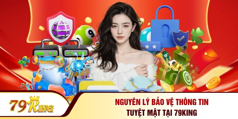 Nguyên lý bảo vệ thông tin tuyệt mật tại 79KING