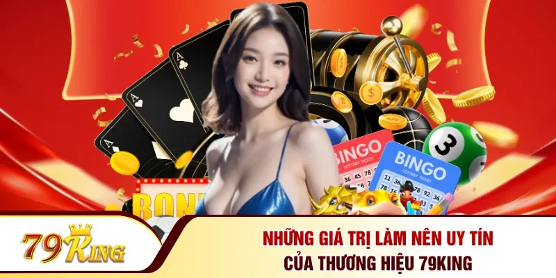  Những giá trị làm nên uy tín của thương hiệu 79KING